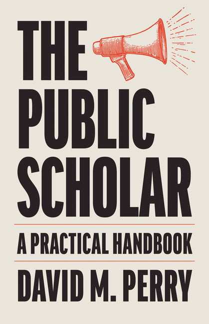 The Public Scholar -- David M. Perry, Paperback