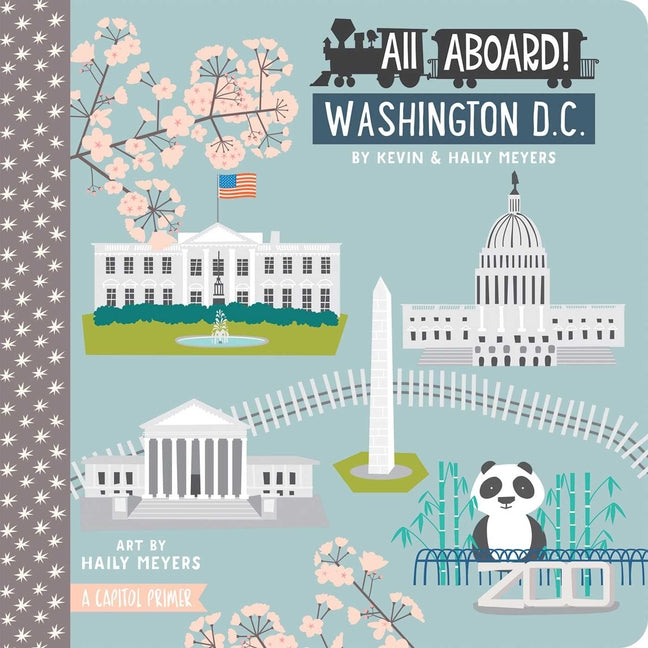 All Aboard! Washington DC: A Capitol Primer -- Haily Meyers, Board Book