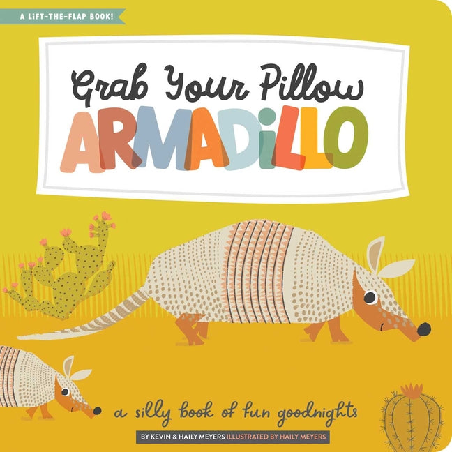 Grab Your Pillow, Armadillo: A Silly Book of Fun Goodnights -- Haily Meyers, Hardcover