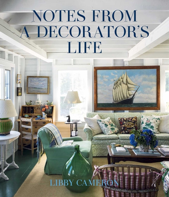 Notes from a Decorator's Life -- Libby Cameron, Hardcover