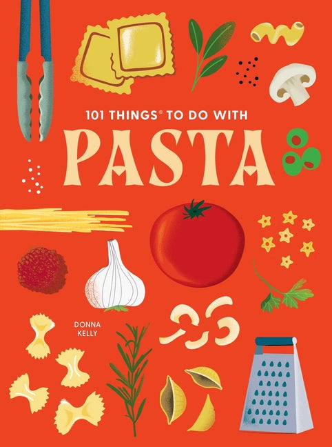 101 Things to Do with Pasta -- Donna Kelly, Paperback