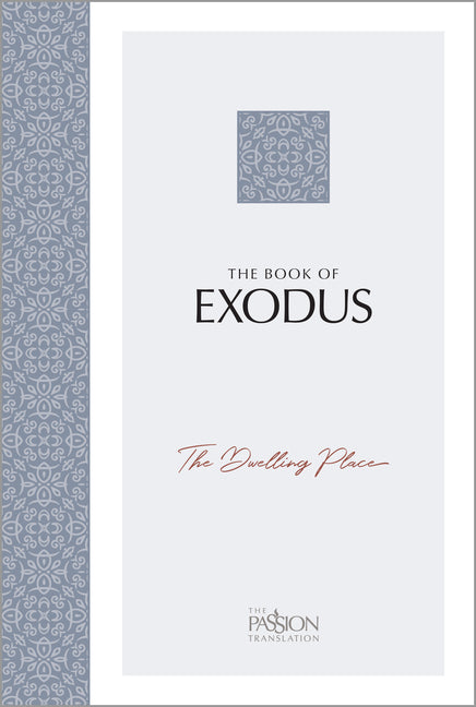 The Book of Exodus: The Dwelling Place (the Passion Translation) -- Brian Simmons, Bible