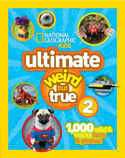 Ultimate Weird But True 2: 1,000 Wild & Wacky Facts & Photos! -- National Geographic Kids, Hardcover