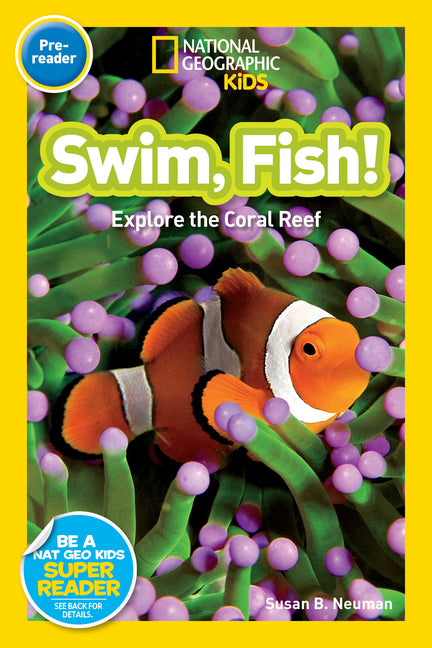 Swim, Fish! (National Geographic Kids Readers, Pre-Reader): Explore the Coral Reef -- Susan B. Neuman, Paperback