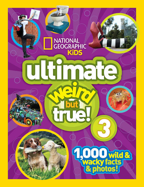 National Geographic Kids Ultimate Weird But True 3: 1,000 Wild & Wacky Facts & Photos! -- National Geographic Kids, Hardcover