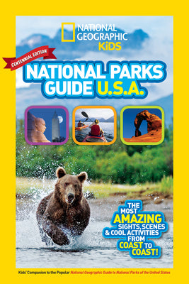 National Geographic Kids National Parks Guide USA Centennial Edition: The Most Amazing Sights, Scenes, and Cool Activities from Coast to Coast! -- National Geographic Kids, Paperback
