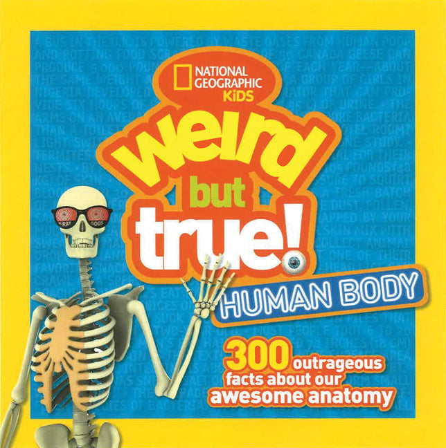 Weird But True! Human Body: 300 Outrageous Facts about Your Awesome Anatomy -- National Geographic Kids, Paperback