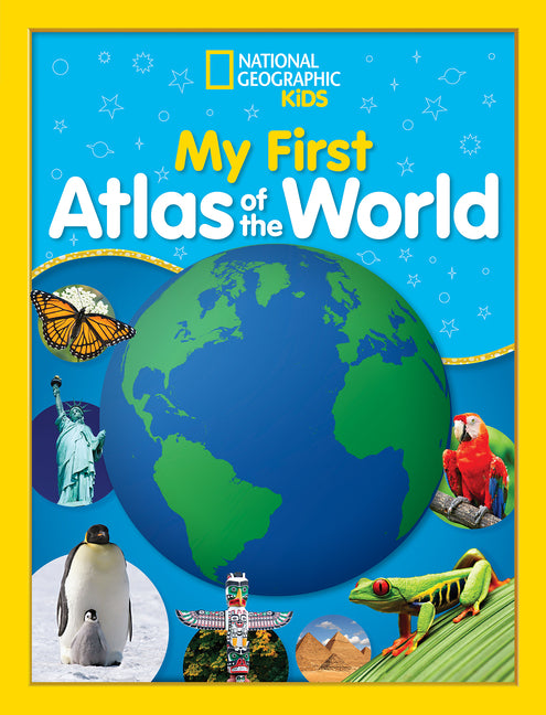 National Geographic Kids My First Atlas of the World: A Child's First Picture Atlas -- National Geographic Kids, Hardcover