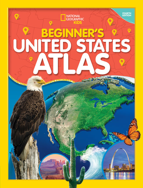 National Geographic Kids Beginner's U.S. Atlas 4th Edition -- National Geographic, Hardcover