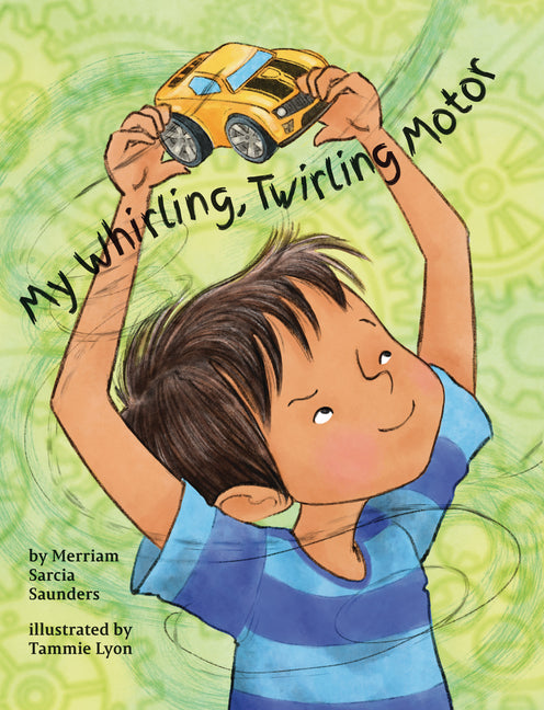 My Whirling Twirling Motor -- Merriam Sarcia Saunders, Hardcover