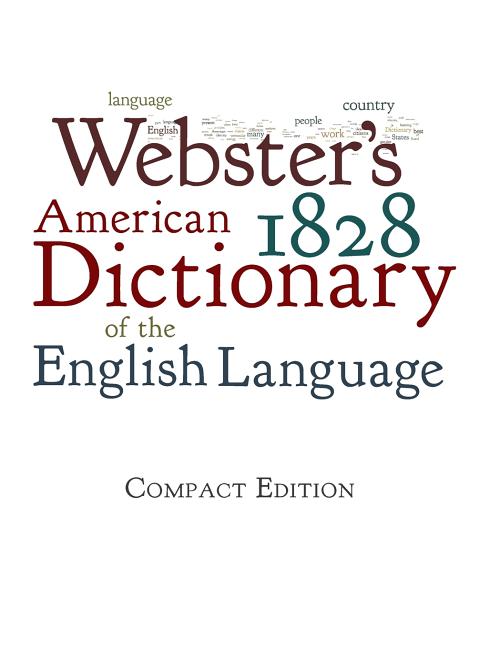 Webster's 1828 American Dictionary of the English Language -- Noah Webster, Hardcover