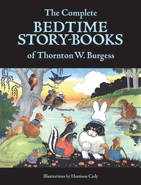 The Complete Bedtime Story-Books of Thornton W. Burgess -- Thornton W. Burgess, Hardcover