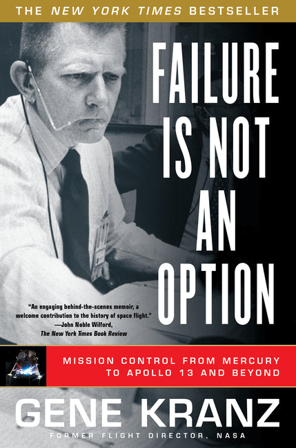 Failure Is Not an Option: Mission Control from Mercury to Apollo 13 and Beyond -- Gene Kranz, Paperback