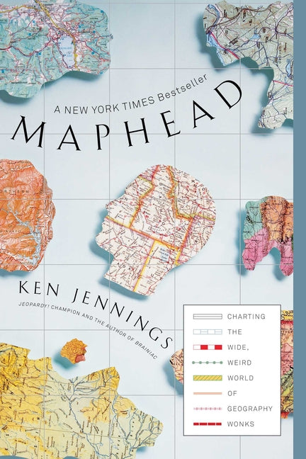 Maphead: Charting the Wide, Weird World of Geography Wonks -- Ken Jennings, Paperback