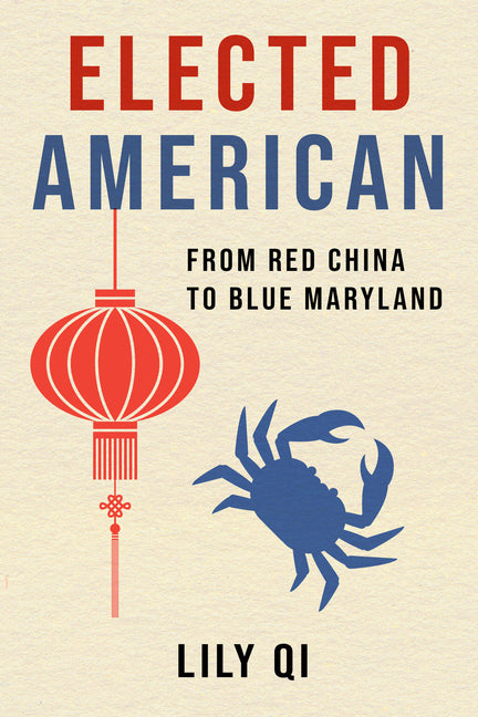 Elected American: From Red China to Blue Maryland -- Lily Qi, Hardcover