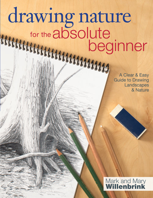 Drawing Nature for the Absolute Beginner -- Mark Willenbrink, Paperback
