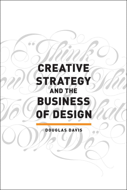 Creative Strategy and the Business of Design -- Douglas Davis, Paperback