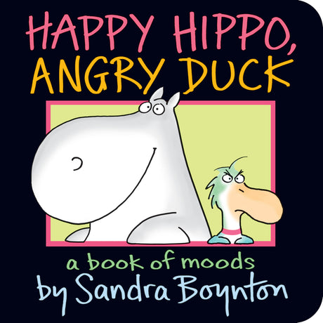 Happy Hippo, Angry Duck -- Sandra Boynton, Board Book