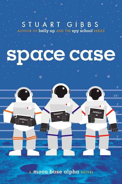 Space Case: A Moon Base Alpha Novel -- Stuart Gibbs, Hardcover