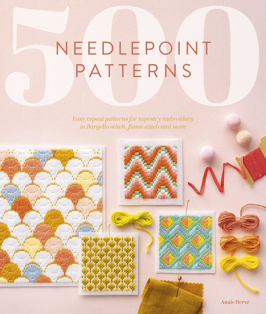 500 Needlepoint Patterns: Easy Repeat Patterns for Tapestry Embroidery in Bargello Stitch, Flame Stitch and More -- Anais Herve, Paperback