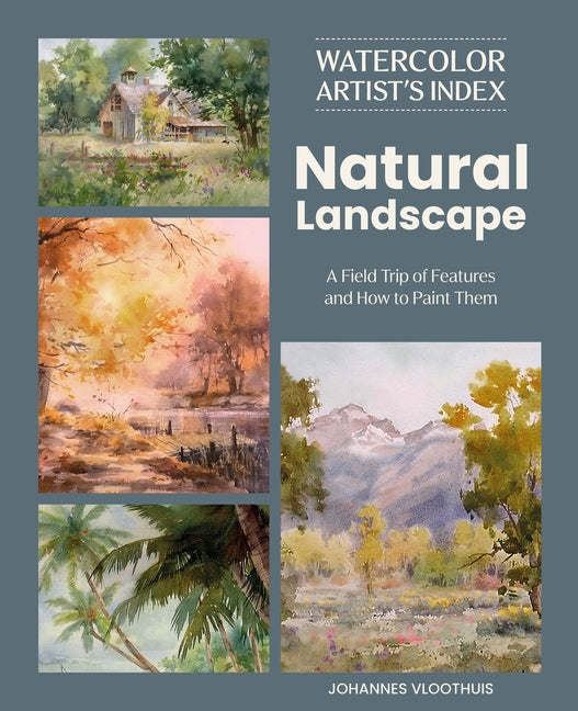 Watercolor Artist's Index of the Natural Landscape: A Field Trip of Features and How to Paint Them -- Johannes Vloothuis, Paperback