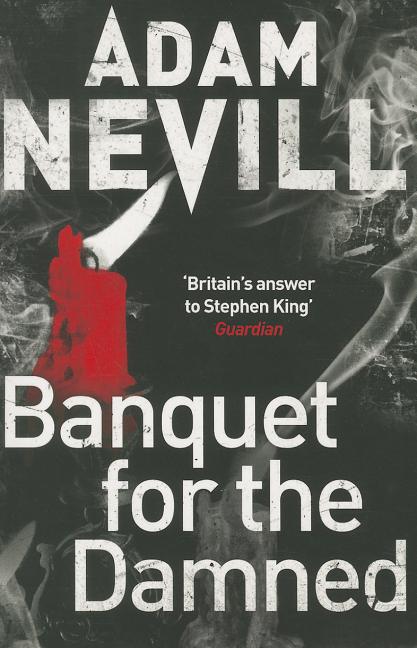 Banquet for the Damned: A shocking tale of ultimate terror from the bestselling author of The Ritual -- Adam Nevill, Paperback