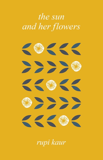 The Sun and Her Flowers -- Rupi Kaur, Hardcover