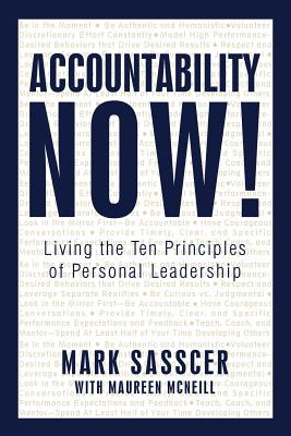 Accountability Now!: Living the Ten Principles of Personal Leadership -- Mark Sasscer, Paperback