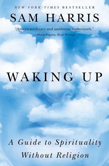Waking Up: A Guide to Spirituality Without Religion -- Sam Harris, Paperback