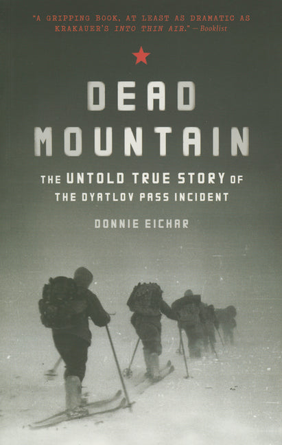 Dead Mountain: The Untold True Story of the Dyatlov Pass Incident -- Donnie Eichar, Paperback