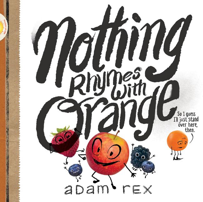 Nothing Rhymes with Orange: (Cute Children's Books, Preschool Rhyming Books, Children's Humor Books, Books about Friendship) -- Adam Rex, Hardcover