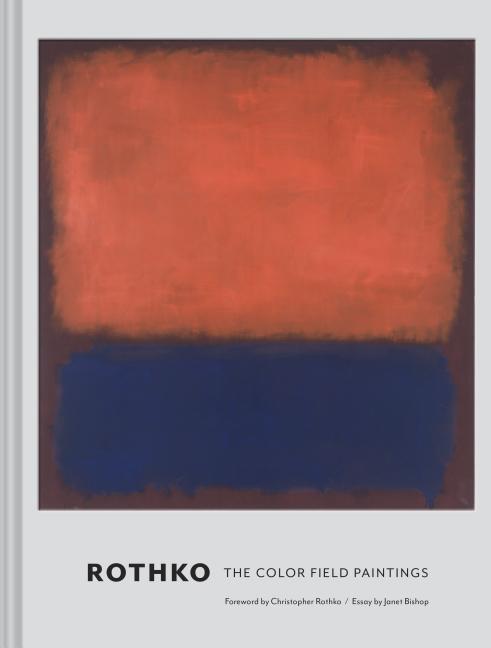 Rothko: The Color Field Paintings -- Christopher Rothko, Hardcover