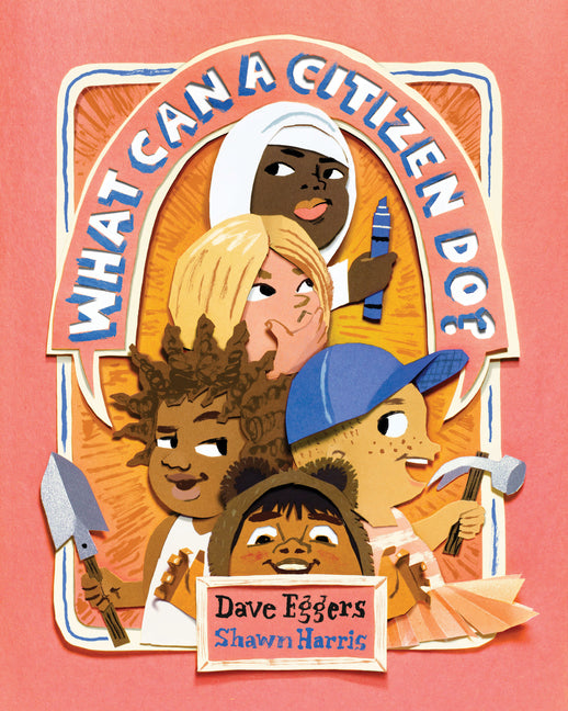 What Can a Citizen Do? -- Dave Eggers, Hardcover