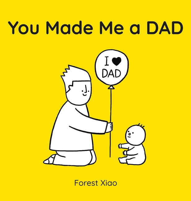 You Made Me a Dad -- Forest Xiao, Hardcover