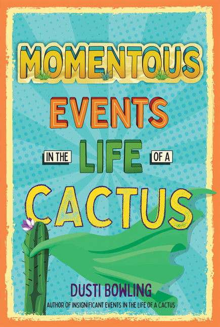 Momentous Events in the Life of a Cactus -- Dusti Bowling, Paperback