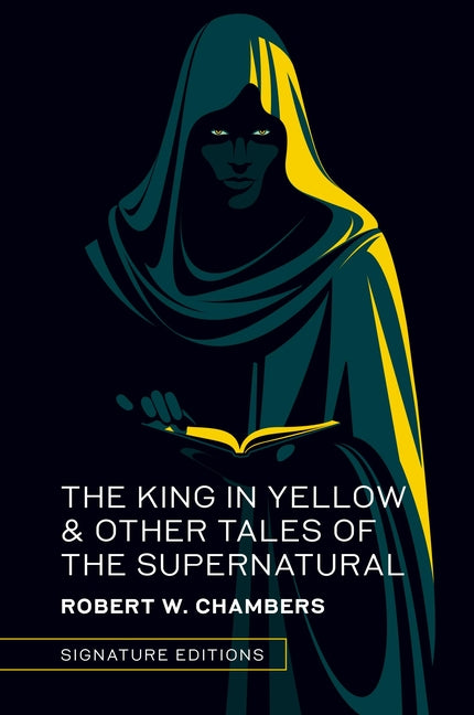 The King in Yellow & Other Tales of the Supernatural -- Robert W. Chambers, Hardcover