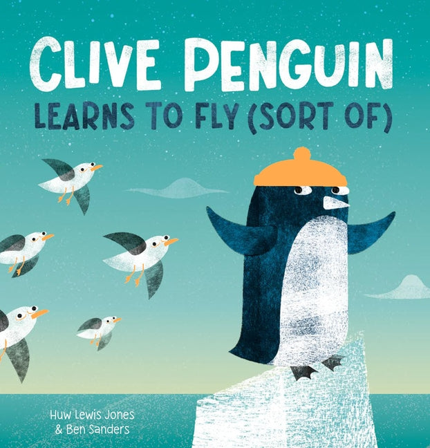 Clive Penguin Learns to Fly (Sort Of) -- Huw Lewis Jones, Hardcover