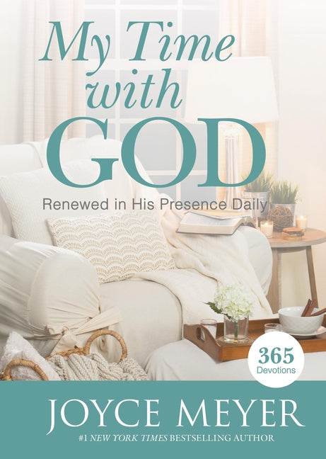My Time with God: Renewed in His Presence Daily -- Joyce Meyer, Hardcover