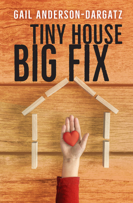 Tiny House, Big Fix -- Gail Anderson-Dargatz, Paperback