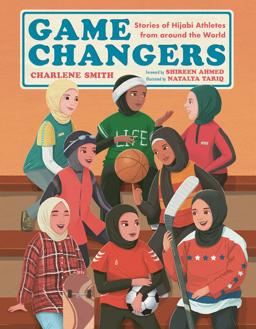 Game Changers: Stories of Hijabi Athletes from Around the World -- Charlene Smith, Hardcover
