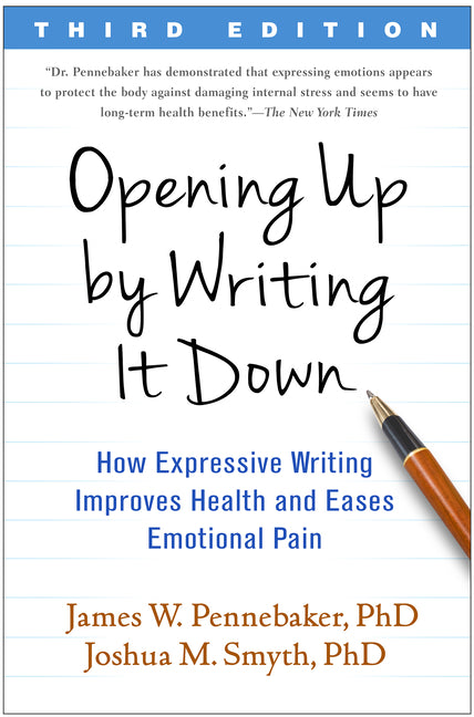 Opening Up by Writing It Down: How Expressive Writing Improves Health and Eases Emotional Pain -- James W. Pennebaker, Paperback
