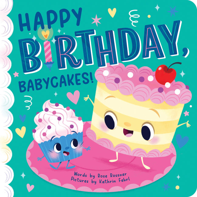 Happy Birthday, Babycakes! -- Rose Rossner, Board Book