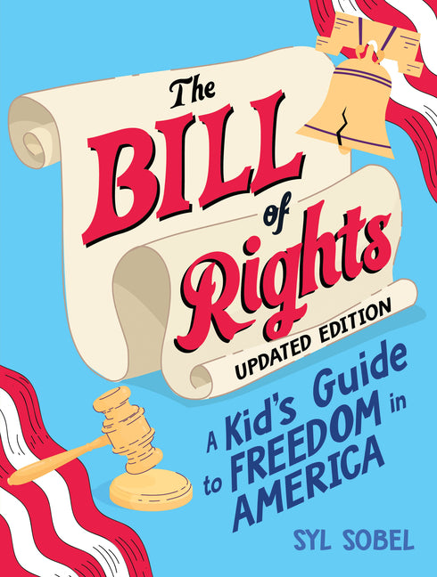 The Bill of Rights: A Kid's Guide to Freedom in America -- Syl J. D. Sobel, Hardcover