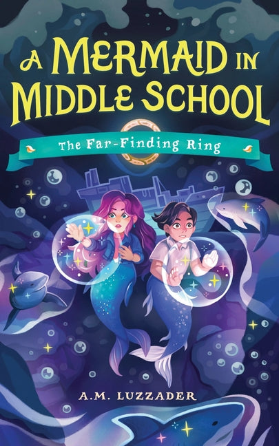 A Mermaid in Middle School Book 2: The Far-Finding Ring -- A. M. Luzzader, Hardcover