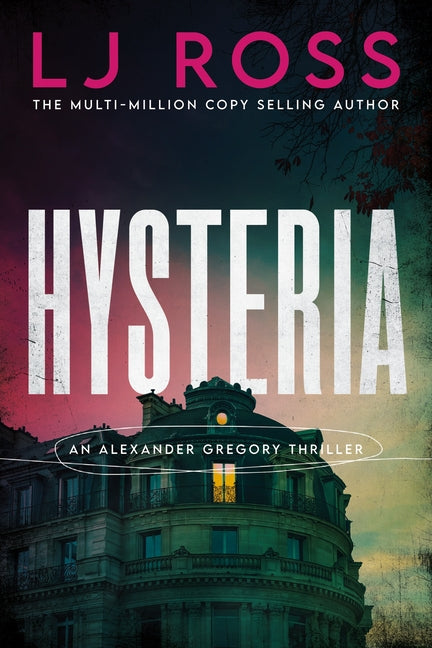Hysteria: An Alexander Gregory Thriller -- Lj Ross, Hardcover
