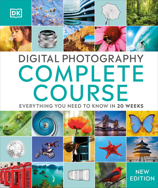 Digital Photography Complete Course: Learn Everything You Need to Know in 20 Weeks -- DK, Hardcover