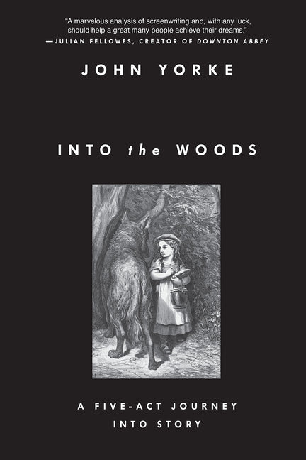 Into the Woods: A Five-Act Journey Into Story -- John Yorke, Paperback
