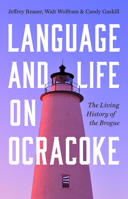 Language and Life on Ocracoke: The Living History of the Brogue -- Jeffrey Reaser, Paperback