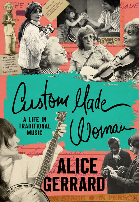 Custom Made Woman: A Life in Traditional Music -- Alice Gerrard, Hardcover