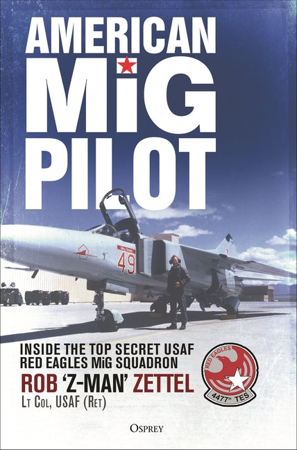 American MIG Pilot: Inside the Top Secret USAF "Red Eagles" MIG Squadron -- Rob Zettel, Hardcover